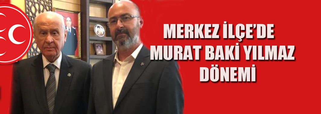 Merkez İlçede Murat Baki Yılmaz Dönemi Başladı