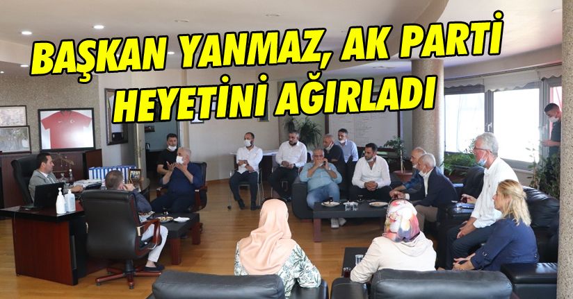 Başkan Yanmaz, AK Parti heyetini ağırladı