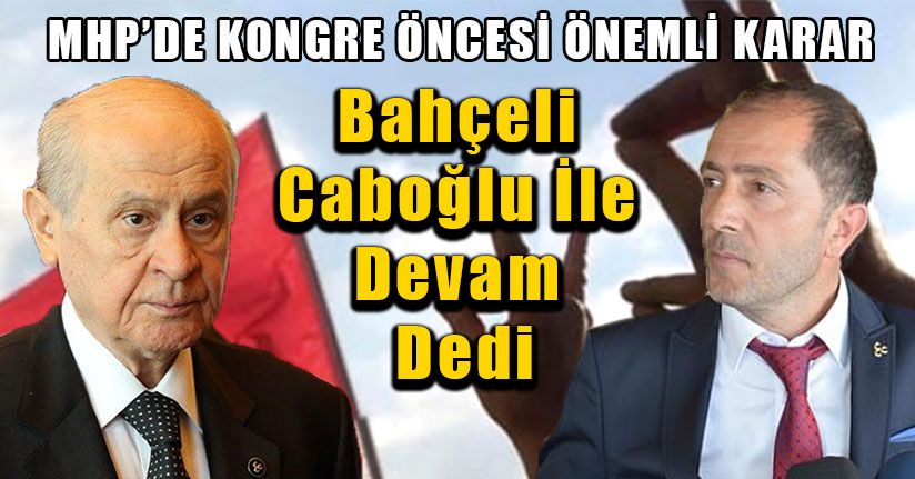 Bahçeli Caboğlu İle Devam Dedi