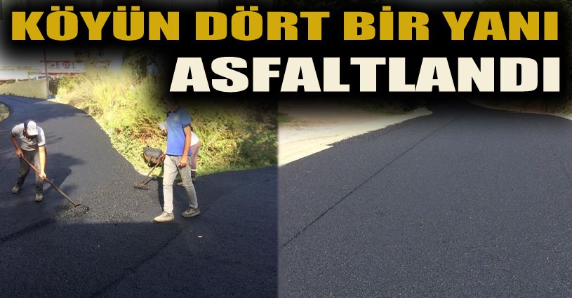 Köyünün dört bir yanında asfaltlama yapıldı