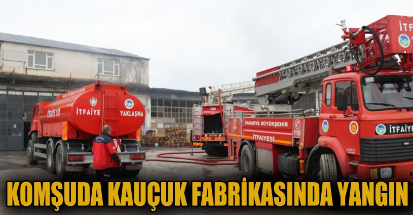 Sakarya’da kauçuk fabrikasında çıkan yangın paniğe neden oldu