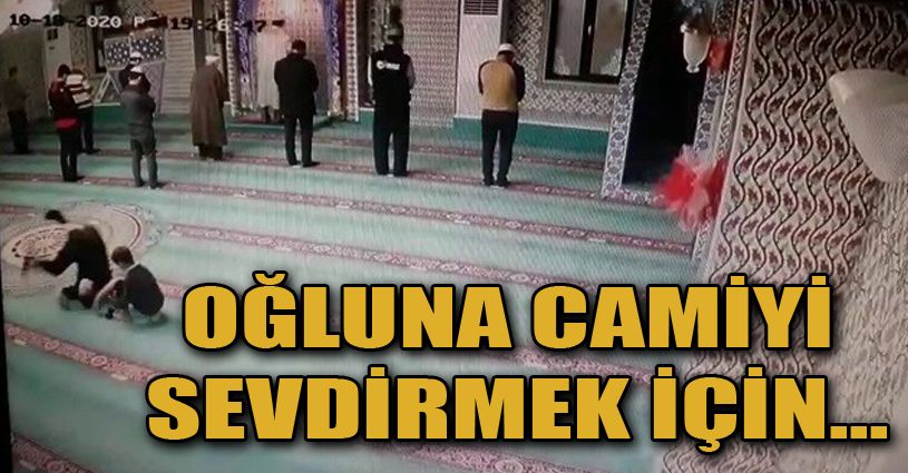 Oğluna camiyi sevdirmeye çalışan baba amacına ulaştı