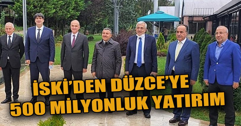 İSKİ'den Düzce'ye 500 Milyonluk Yatırım