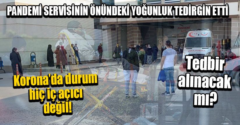 Pandemi Servisinin Önündeki Yoğunluk Tedirgin Etti