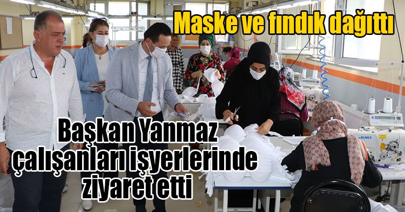  Başkan Yanmaz Çalışanları İşyerlerinde Ziyaret Etti