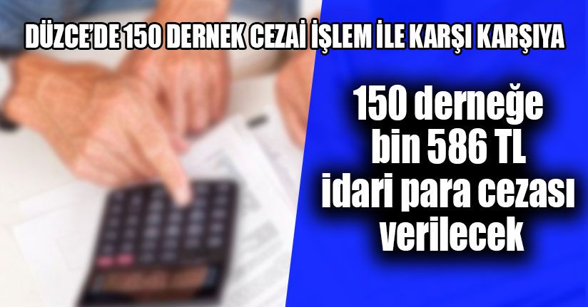 Düzce’de 150 Dernek Cezai İşlem İle Karşı Karşıya