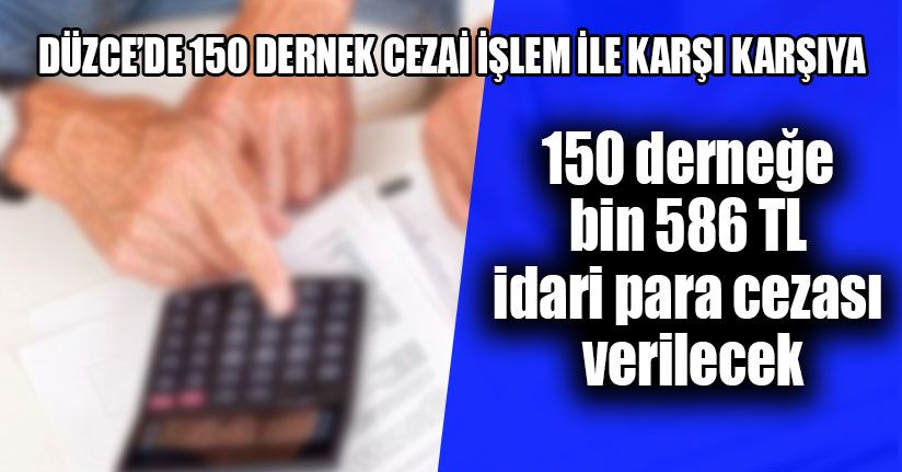 Düzce’de 150 Dernek Cezai İşlem İle Karşı Karşıya 