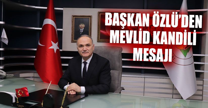 Başkan Özlü Mevlid Kandili Mesajı Yayınladı 