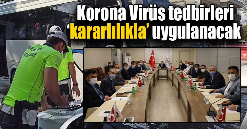 Korona Virüs Tedbirleri Kararlılıkla Uygulanacak