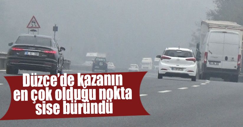 Düzce’de Kazanın En Çok Olduğu Nokta Sise Büründü