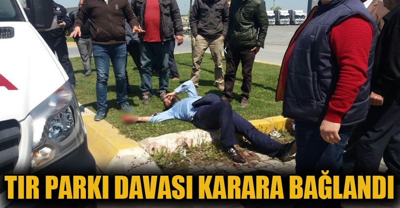 Sakarya’da 33 sanığın yargılandığı Tır Parkı davası karara bağlandı