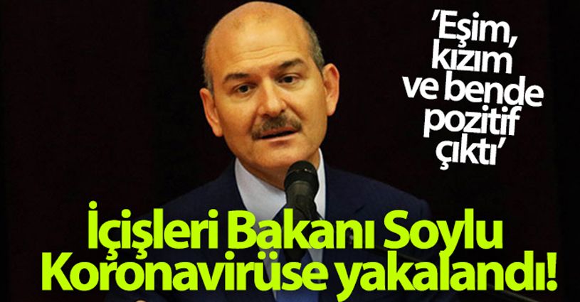 İçişleri Bakanı Soylu, koronavirüs testinin pozitif çıktığını duyurdu