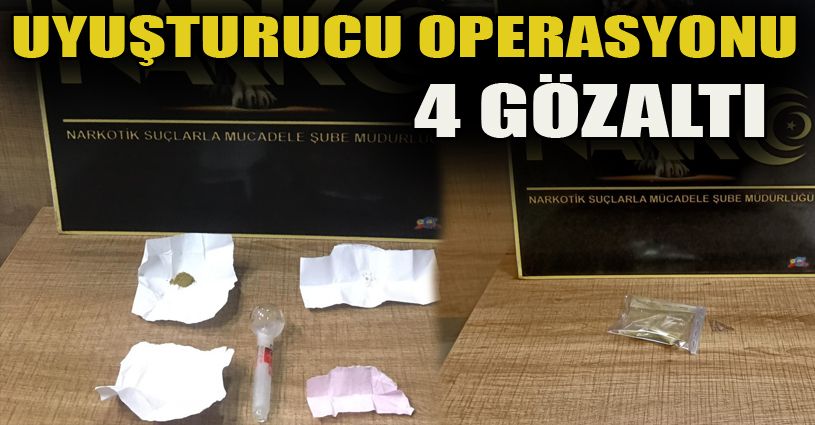 Uyuşturucu operasyonu: 4 gözaltı