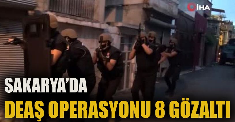 Sakarya’da DEAŞ operasyonu: 8 gözaltı