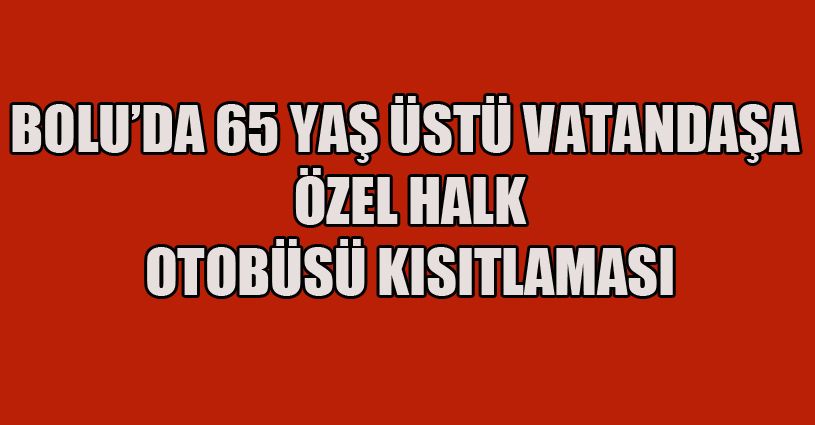 Bolu’da, 65 yaş üstüne günde 4 saat şehiriçi otobüslere binme hakkı verildi