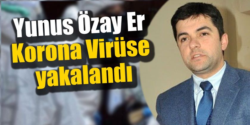 Yunus Özay Er Korona Virüse Yakalandı