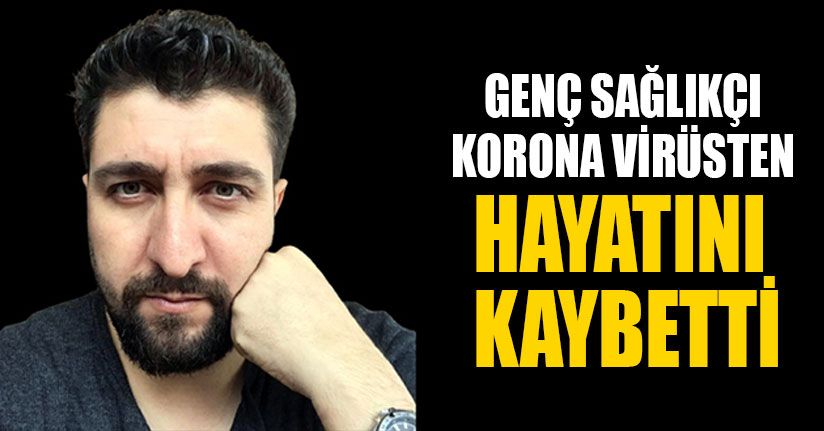 Genç Sağlıkçı Korona Virüsten Hayatını Kaybetti