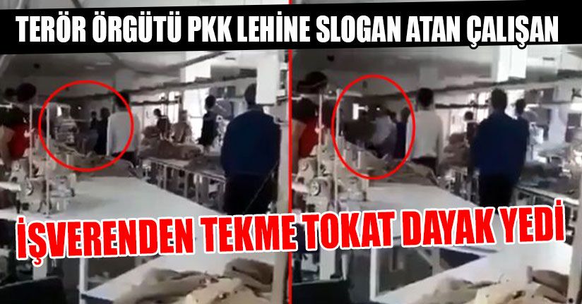 PKK Lehine Slogan Atan Çalışan İşverenden Dayak Yedi
