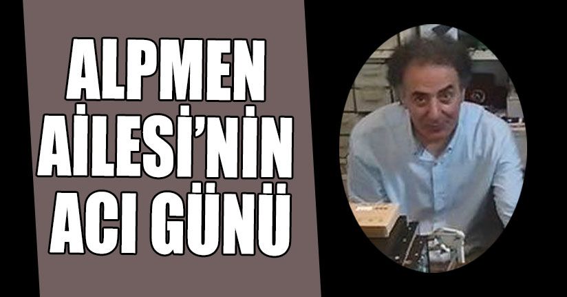Alpmen Ailesinin Acı Günü