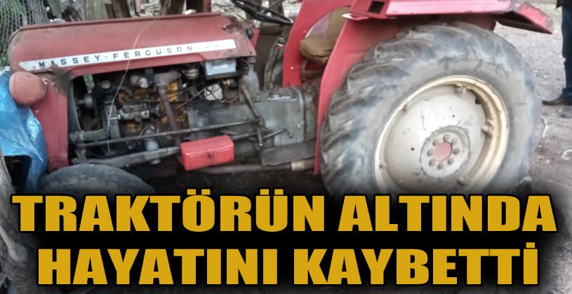 Traktörün altında kalan 4 çocuk babası hayatını kaybetti