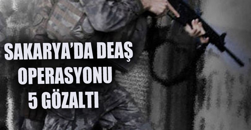 Sakarya'da DEAŞ operasyonu: 5 gözaltı