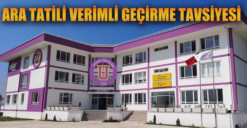 Uğur’dan öğrencilere ara tatili verimli geçirme tavsiyesi