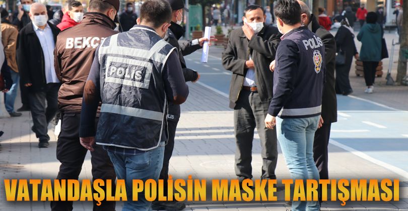 Bolu’da maske cezası kesilen vatandaşla polis arasında tartışma