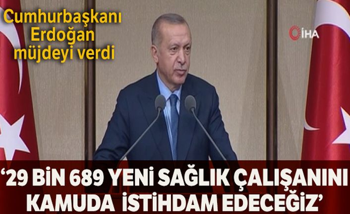 Erdoğan: '29 bin 689 yeni sağlık çalışanını kamuda istihdam edeceğiz'