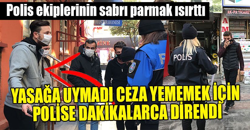 Yasağa Uymadı Ceza Yememek İçin Polise Dakikalarca Direndi
