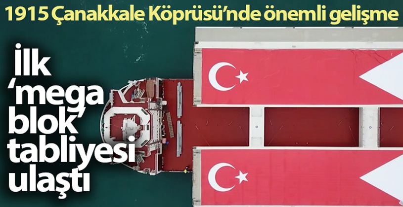 1915 Çanakkale Köprüsü için önemli gelişme! İlk ‘mega blok' tabliyesi ulaştı