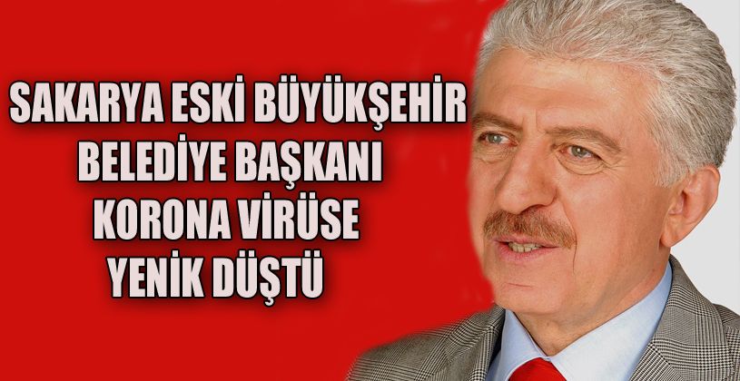 Eski belediye başkanı Aziz  Duran korona virüse yenildi