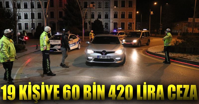 Bolu’da sokağa çıkma yasağına uymayan 19 kişiye 60 bin 420 lira ceza