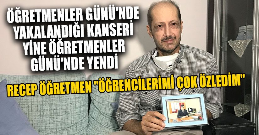 Öğretmenler Günü'nde Yakalandığı Kanseri Yine Öğretmenler Günü'nde Yendi