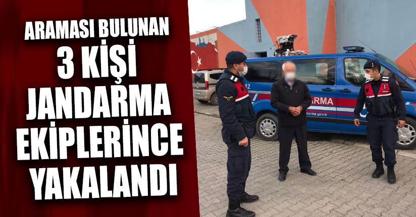 Araması Bulunan 3 Kişi Jandarma Ekiplerince Yakalandı