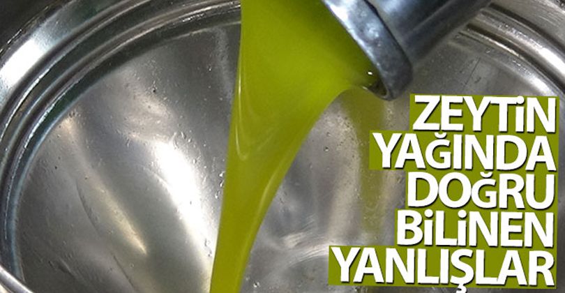 Zeytin yağında doğru bilinen yanlışlar