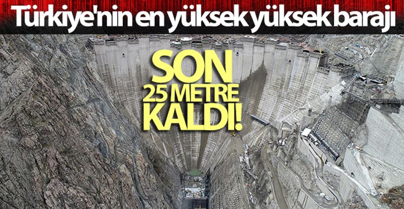 Türkiye'nin en yüksek yüksek barajının tamamlanmasına 25 metre kaldı