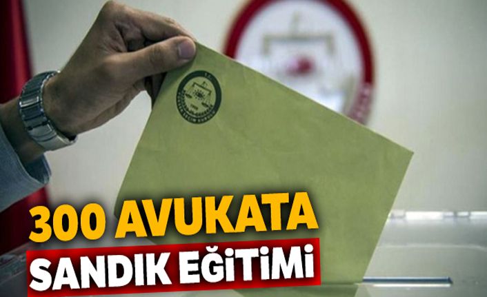 300 avukata sandık eğitimi