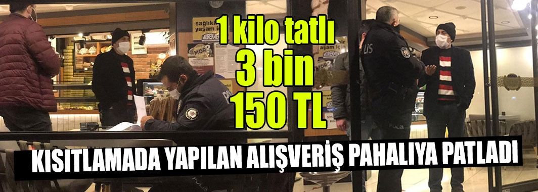 Kısıtlama saatinde tatlı alan şahsa ve pastane sahibine ceza yağdı