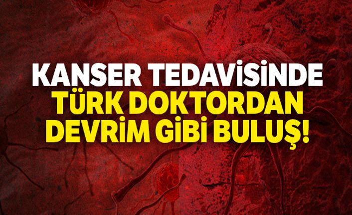 Kanser tedavisinde Türk doktordan devrim gibi buluş