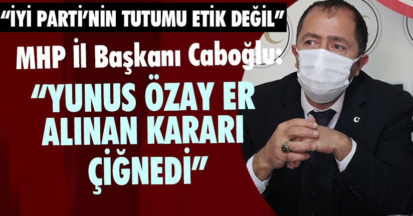 MHP İl Başkanı Caboğlu’ndan Açıklama