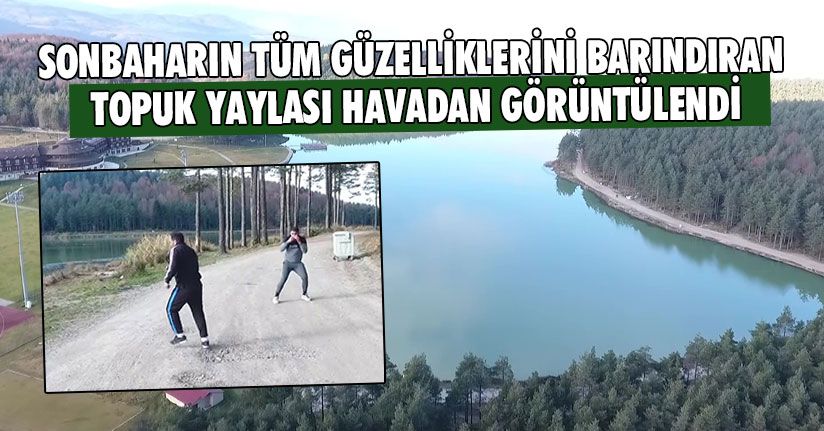 Topuk Yaylası Havadan Görüntülendi