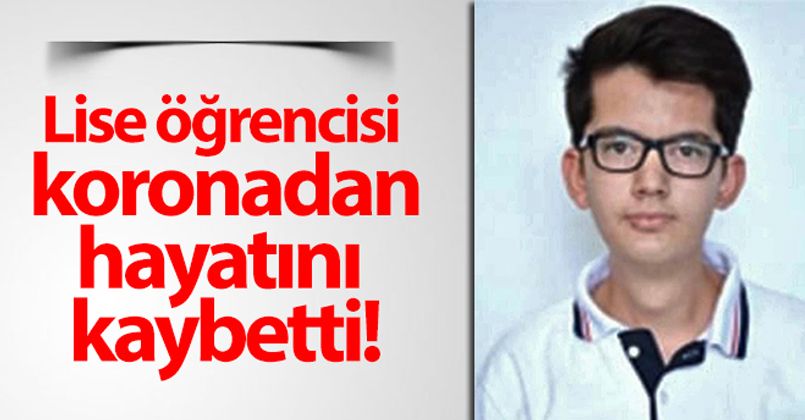 Lise öğrencisi koronadan hayatını kaybetti