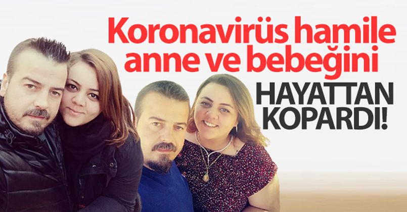 Koronavirüs hamile anne ve bebeğini hayattan kopardı