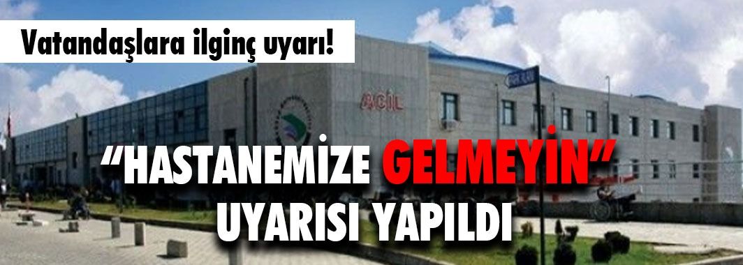 Hastaneden Gelmeyin Uyarısı Yapıldı