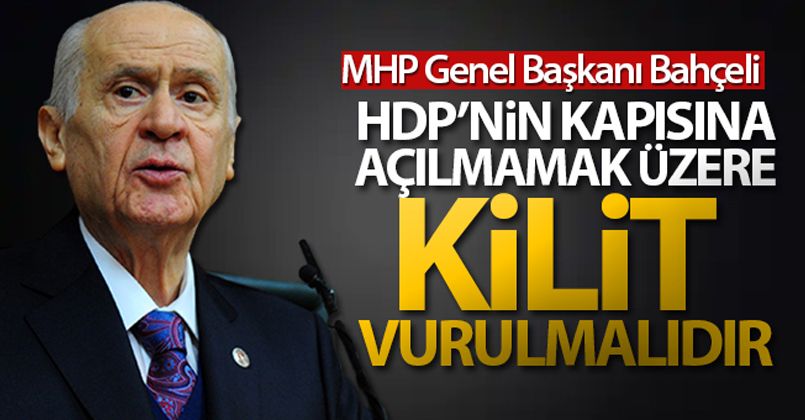 MHP Genel Başkanı Bahçeli: 'HDP'nin kapısına açılmamak üzere kilit vurulmalıdır'