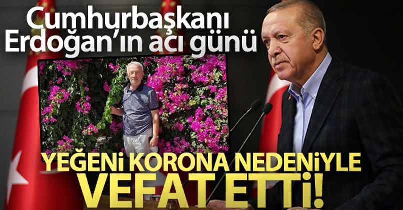 Cumhurbaşkanı Erdoğan'ın yeğeni korona virüs sebebiyle hayatını kaybetti