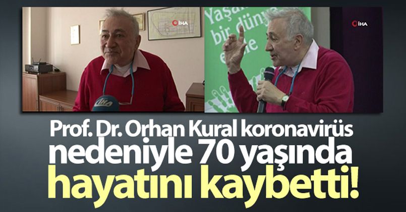 Prof. Dr. Orhan Kural koronavirüs nedeniyle 70 yaşında hayatını kaybetti