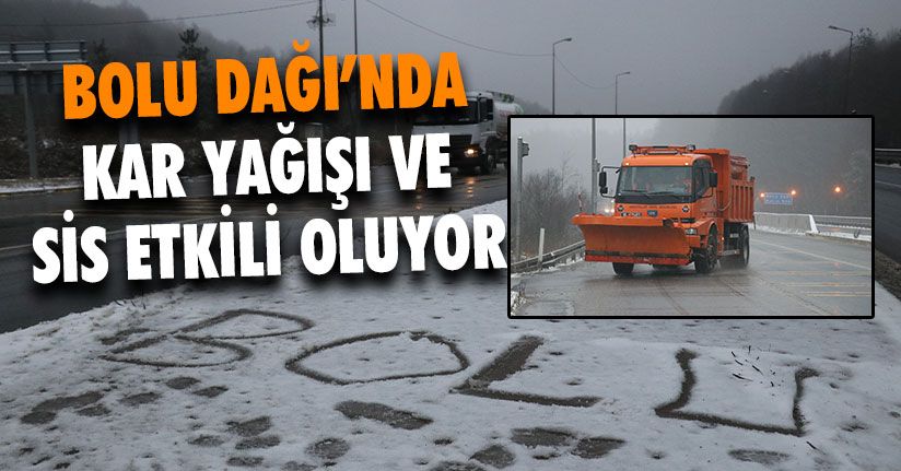 Bolu Dağı’nda Kar Yağışı Ve Sis Etkili Oluyor