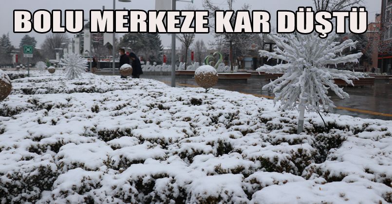 Bolu’da kent merkezine mevsimin ilk karı düştü