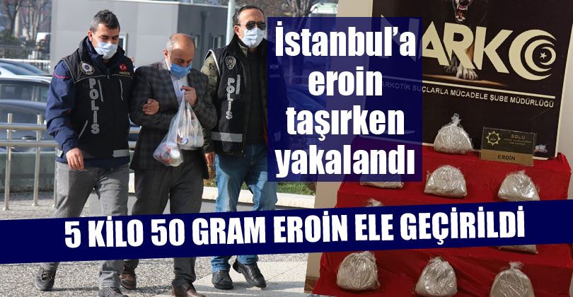 İstanbul’a Eroin Taşırken Yakalandı